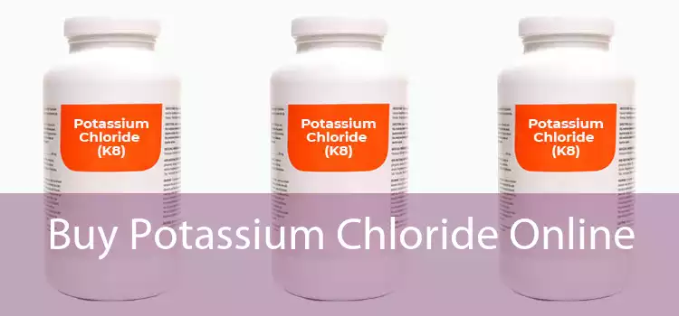 Buy Potassium Chloride Online 