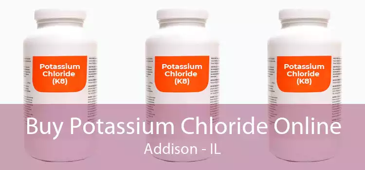 Buy Potassium Chloride Online Addison - IL