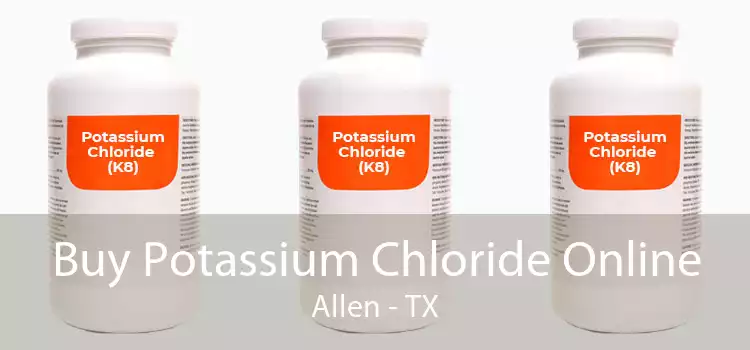 Buy Potassium Chloride Online Allen - TX