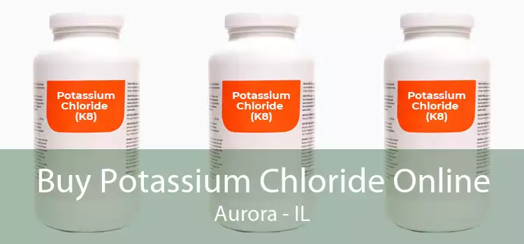 Buy Potassium Chloride Online Aurora - IL