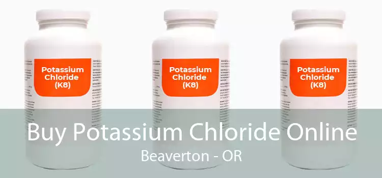 Buy Potassium Chloride Online Beaverton - OR