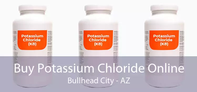 Buy Potassium Chloride Online Bullhead City - AZ