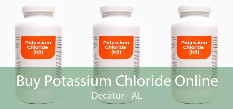 Buy Potassium Chloride Online Decatur - AL