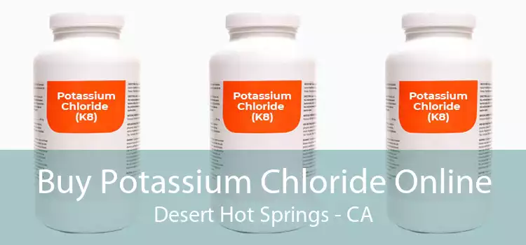 Buy Potassium Chloride Online Desert Hot Springs - CA